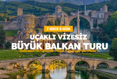 Uçaklı Vizesiz Balkan Turu