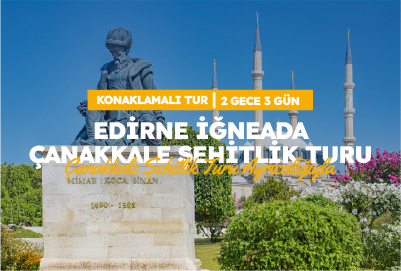 EDİRNE İĞNEADA ÇANAKKALE ŞEHİTLİK TURU